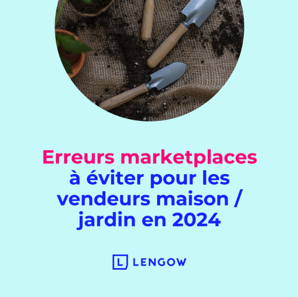 Les erreurs marketplace à éviter pour les vendeurs en 2024 (Catégorie : Bricolage, Maison et Jardin)