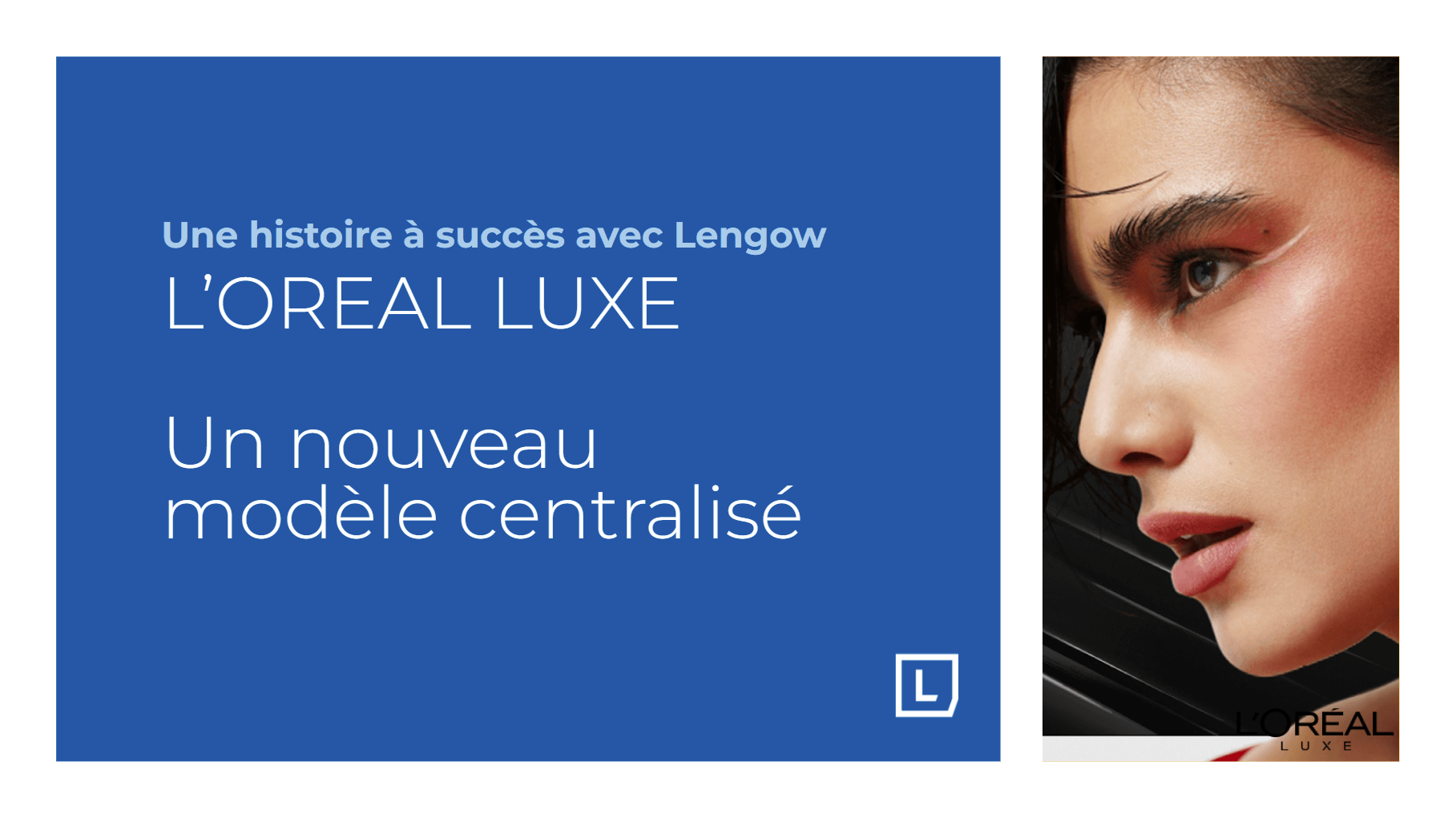 Découvrez la success story de L'ORÉAL LUXE avec Lengow.